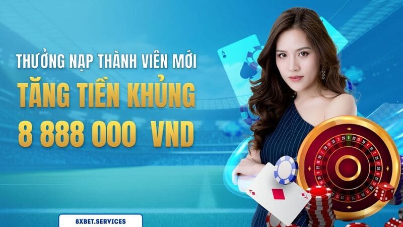 Ưu đãi khủng khi nạp tiền lần đầu tại 8xBET 