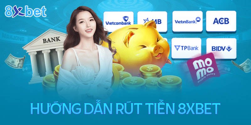 Rút Tiền 8XBet An Toàn Về Tài Khoản: Hướng Dẫn Chi Tiết