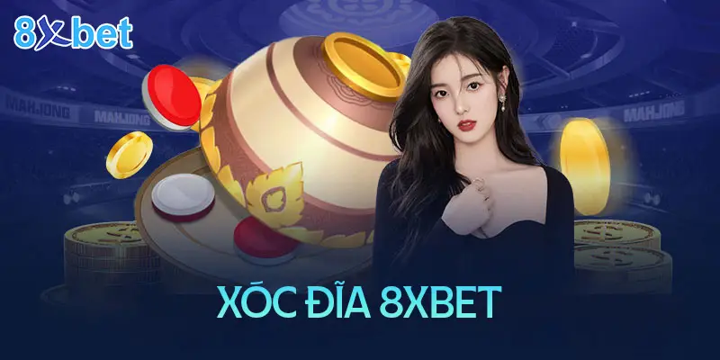 Xóc đĩa 8XBet mang đến cho bạn những trải nghiệp thú vị