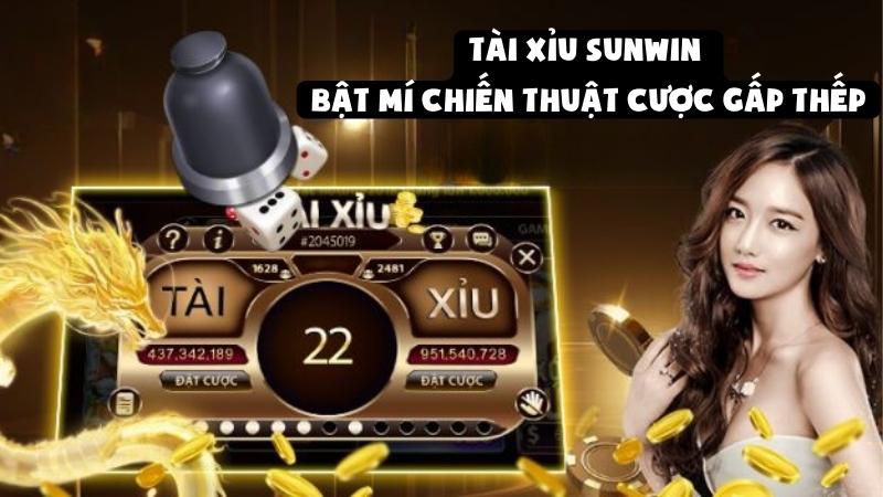Tài Xỉu Sunwin – Bật Mí Chiến Thuật Cược Gấp Thếp Giảm Rủi Ro