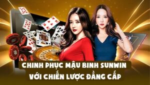 Chinh Phục Mậu Binh Sunwin Với Chiến Lược Đẳng Cấp