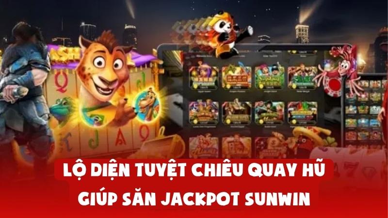 Lộ Diện Tuyệt Chiêu Quay Hũ Giúp Săn Jackpot Sunwin